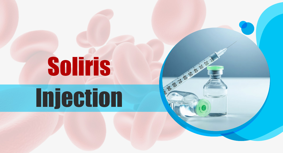 Soliris (Eculizumab Injection) Dosage, and Side Effects