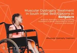 Muscular Dystrophy Treatment in South India: Best Options in Bangalore