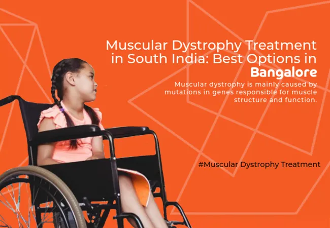 Muscular Dystrophy Treatment in South India: Best Options in Bangalore