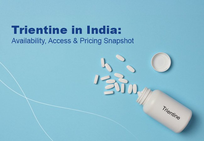 Is Trientine Available in India? Access, Availability, and Pricing Guide