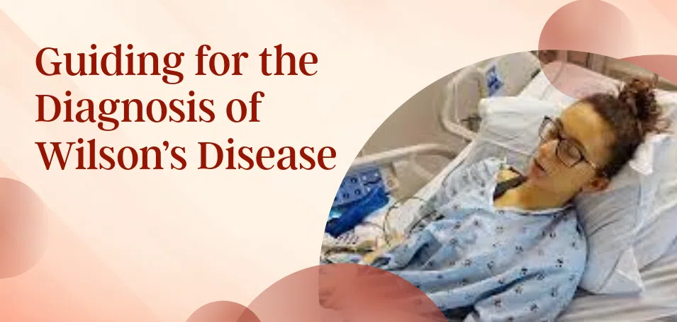 Diagnosis Guidance for Wilson’s Disease