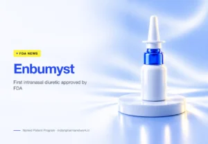 FDA approves Enbumyst (bumetanide nasal spray), first intranasal diuretic – Indian Pharma Network