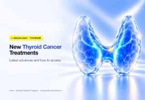 New thyroid cancer treatments – latest advances and how to access them – Indian Pharma Network
