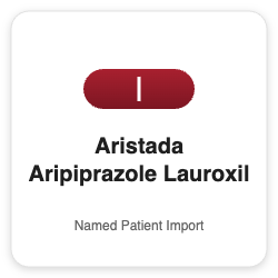 Aristada Aripiprazole Lauroxil - Named Patient Import